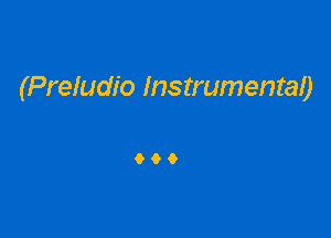 (Preludio Instrumental)