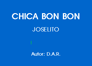 CHICA BON BON
JOSELITO

Autorz D.A.R.