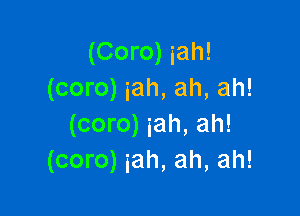 (Coro) iah!
(coro) ah, ah, ah!

(coro) ah, ah!
(coro) ah, ah, ah!