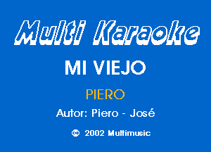 Mam? 4646247qu

Ml VIEJO

PIERO

Autorz Piero - Jose')

(D 2002 Multimusic