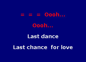 Last dance

Last chance for love