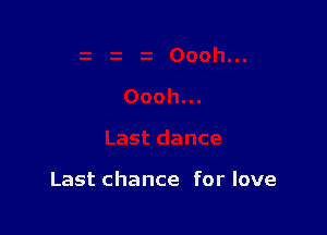 Last chance for love