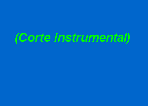 (Corte Instrumenra!)