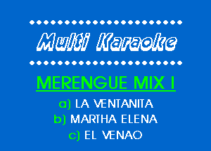 OOOOOOOOOOOOOOOOOOOOO.

MW mime

OOOOOOOOOOOOOOOOOOOOO.

MERENGUE MIX I

0) LA VENIANITA
b) MARTHA ELENA

0) EL VENAO