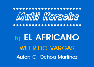 OOOOOOOOOOOOOOOOOOOOO.

AWE? mime

OOOOOOOOOOOOOOOOOOOOO.

b) EL AFRICANO

WILFRIDO VARGAS
Auforz C. Ochoa Martinez