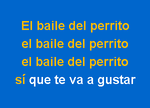 El baile del perrito
el baile del perrito

el baile del perrito
si que te va a gustar