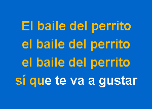 El baile del perrito
el baile del perrito

el baile del perrito
si que te va a gustar