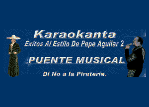 f Karaokanta
Exi

(as Al Estilo De Pepe Aguilar 2 Q1
PUENTE MUSICJQL

DI No a In Piratcrla.