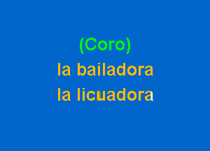 (Coro)
Ia bailadora

la licuadora