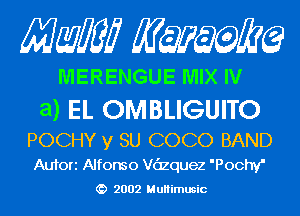 Mam KQWMEQ

MERENGUE MIX IV

a) EL OMBLIGUITO

POCHY y SU COCO BAND
Aufori Alfonso Vc'lzquez 'Pochy'
2002 MuHimusic