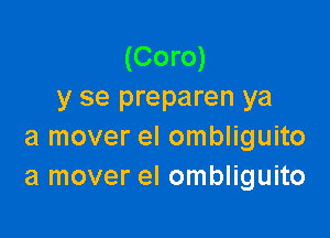 (Coro)
y se preparen ya

a mover el ombliguito
a mover el ombliguito