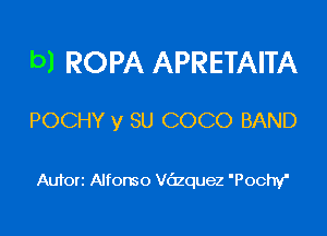 bl ROPA APRETAITA

POCHY y SU COCO BAND

Autorz Alfonso dequez 'Pochy'