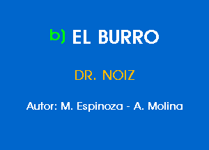 bl EL BURRO

DR. NOIZ

Auforz M. Espinoza - A. Molina