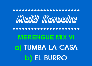 OOOOOOOOOOOOOOOOOOOOO.

MW mime

OOOOOOOOOOOOOOOOOOOOOO

MERENGUE MIX VI
0) TUMBA LA CASA
b) EL BURRO