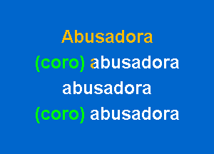 Abusadora
(coro) abusadora

abusadora
(coro) abusadora