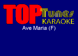 Twmw
KARAOKE
Ave Maria (F)