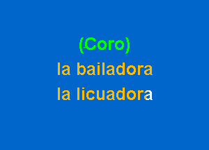 (Coro)
Ia bailadora

la licuadora