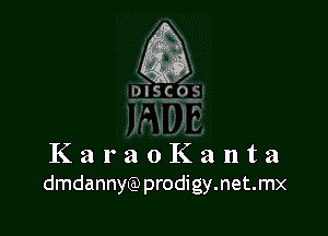 KaraoKanta
dmdannyQ) prodigy.net.mx