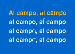 Al campo, al 'campo
al campo, a-fcampo

al camprg, l campo
al campr, al campo