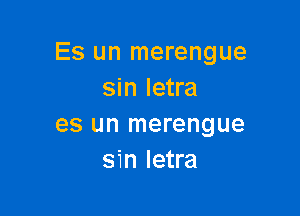 Es un merengue
sin letra

es un merengue
sin letra