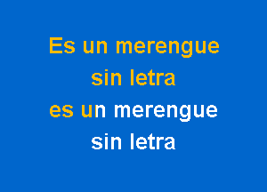 Es un merengue
sin letra

es un merengue
sin letra