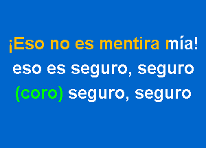 3530 no es mentira mia!
eso es seguro, seguro

(coro) seguro, seguro