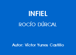 INFIEL
Rocfo DURCAL

Auforz Victor Yunec Cosiillo