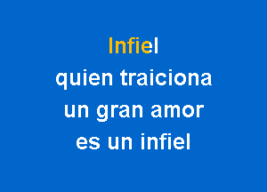 lnfiel
quien traiciona

un gran amor
es un infiel