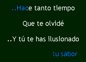 ..Hace tanto tiempo

Que te olvide'a