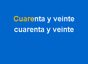 Cuarenta y veinte
cuarenta y veinte