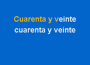 Cuarenta y veinte
cuarenta y veinte
