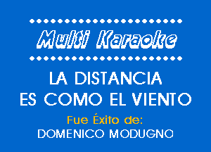 Maw? Manama

LA DISTANCIA
ES COMO EL VIENTO

Fue Exito dei
DOMENICO MODUGNO