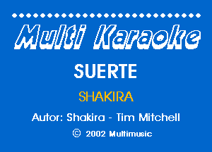 Mam mum

SUERTE

SHAKIRA

Autorz Shakiro - Iim Mitchell
(i) 2002 Multimusic