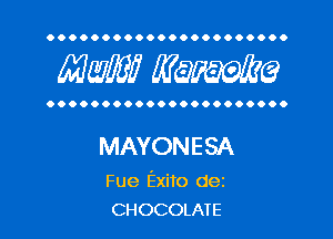 OOOOOOOOOOOOOOOOOOOOOO

MW? WQWQ

OOOOOOOOOOOOOOOOOOOOOO

MAYONESA

Fue Exito dez
CHOCOLATE