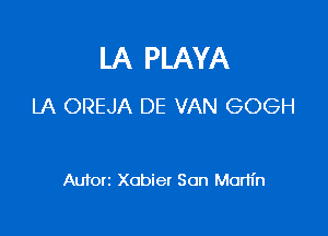 LA PLAYA
LA OREJA DE VAN GOGH

Autorz Xobier San Martin