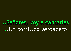 ..SeFIores, voy a cantarles

..Un corri..do verdadero