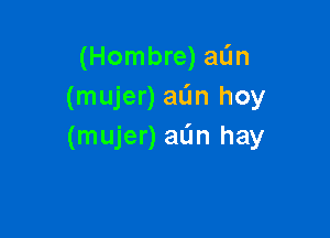 (Hombre) alin
(mujer) aL'In hoy

(mujer) aL'm hay