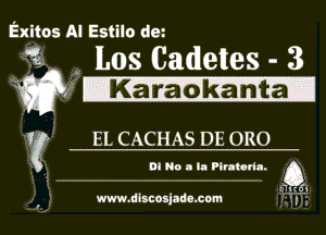 Exitos Al Estilo dm
its . Los Cadetes - 3
wit lKan'a 'det'aI

ff El. CACHAS DE 0R0

DI No - Ia Plnunn. 0

. . 9' x r 93
www.dnscoajadexom y