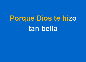 Porque Dios te hizo
tan bella