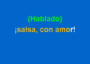 (Hablado)
isalsa, con amor!