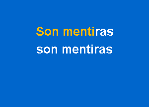 Son mentiras
son mentiras