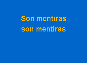 Son mentiras
son mentiras