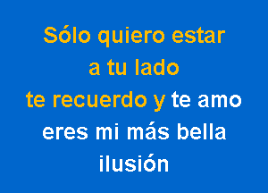 S6lo quiero estar
atulado

te recuerdo y te amo
mesnnmasbdm
ihuy6n