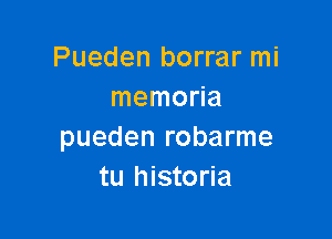 Pueden borrar mi
memoHa

pueden robarme
tu historia