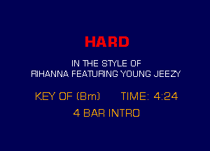 IN THE STYLE 0F
RIHANNA FEATURING YOUNG JEEZY

KEY OF (Bm) TIME 4124
4 BAR INTRO