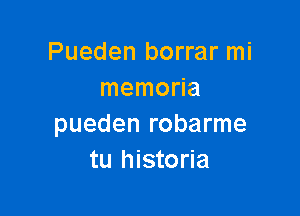 Pueden borrar mi
memoHa

pueden robarme
tu historia