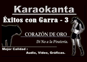 Karaokanta
lExiQos con Garra- 3-
- 33M.

,-' CORAZON DEORO 13W

Mn)! Cnlldnd z
Audio, Vldno, Griflcns.