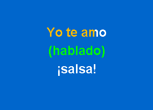 Yo te amo
(hablado)

isalsa!