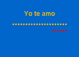 Yo te amo

OOOOOOOOOOOOOOOOOOOOO