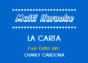 OOOOOOOOOOOOOOOOOOOOOO

MW? WQWQ

OOOOOOOOOOOOOOOOOOOOOO

LA CARTA

Fue Exito dez
CHARLY CARDONA